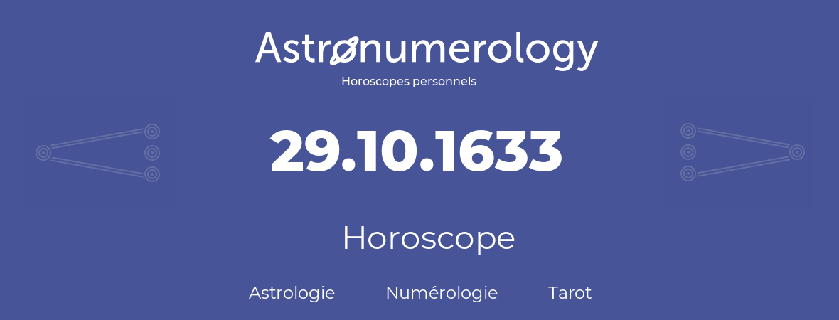 Horoscope pour anniversaire (jour de naissance): 29.10.1633 (29 Octobre 1633)