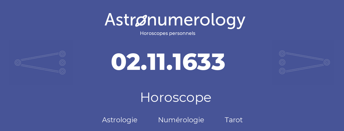 Horoscope pour anniversaire (jour de naissance): 02.11.1633 (02 Novembre 1633)