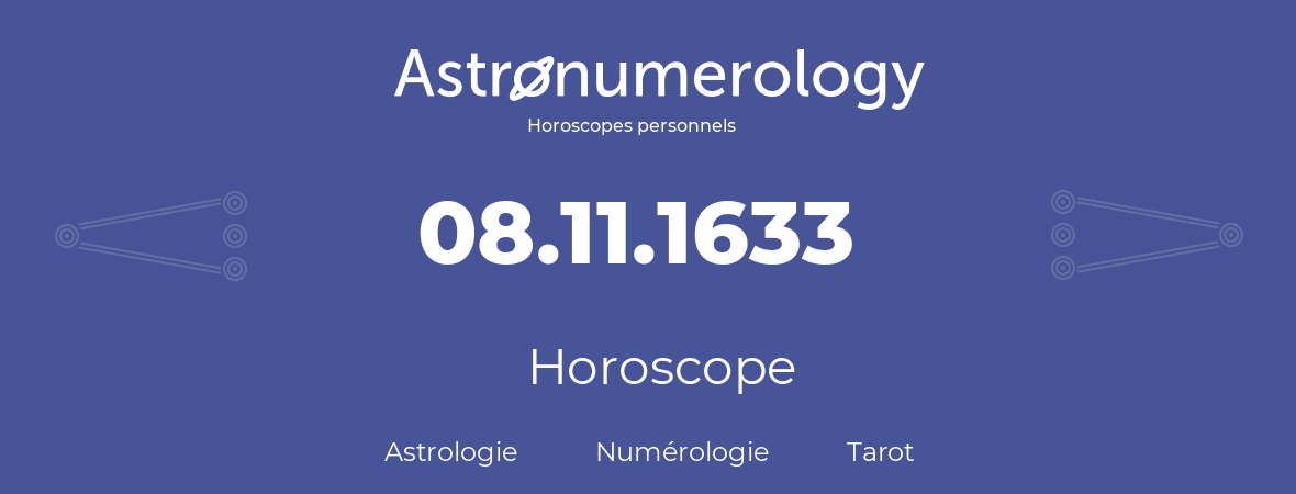 Horoscope pour anniversaire (jour de naissance): 08.11.1633 (08 Novembre 1633)