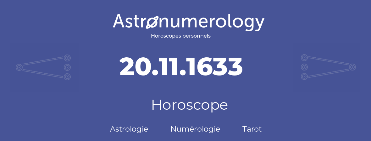 Horoscope pour anniversaire (jour de naissance): 20.11.1633 (20 Novembre 1633)