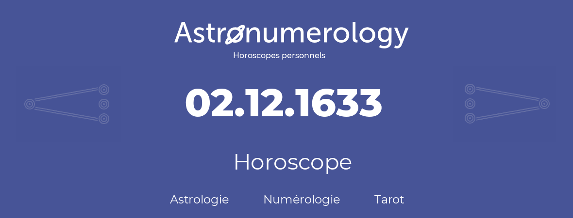 Horoscope pour anniversaire (jour de naissance): 02.12.1633 (02 Décembre 1633)