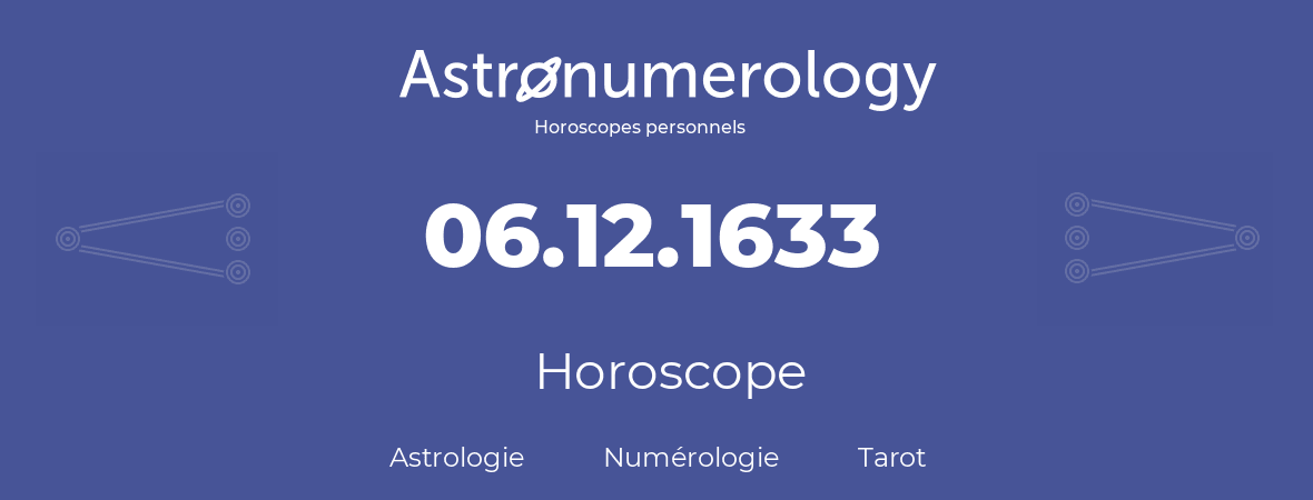 Horoscope pour anniversaire (jour de naissance): 06.12.1633 (6 Décembre 1633)