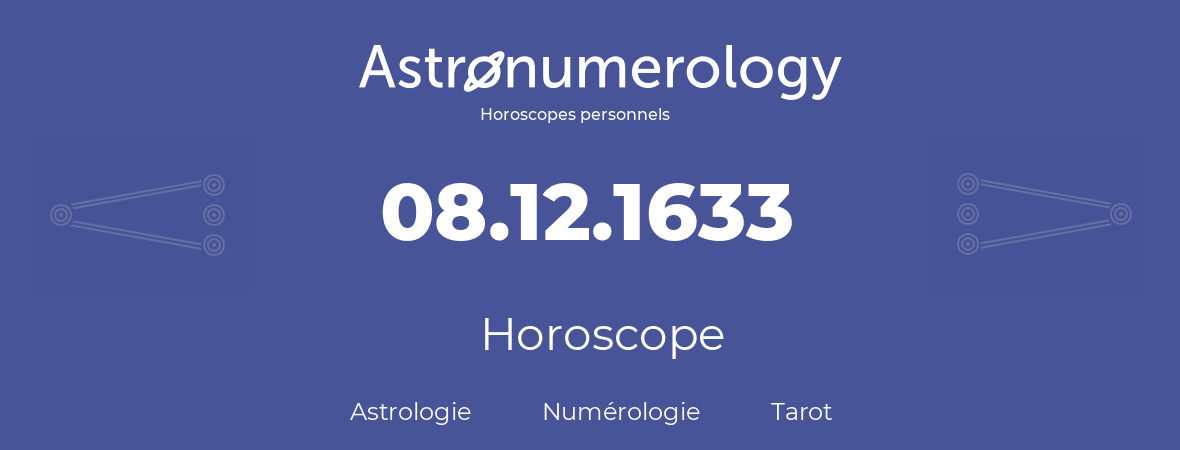Horoscope pour anniversaire (jour de naissance): 08.12.1633 (8 Décembre 1633)