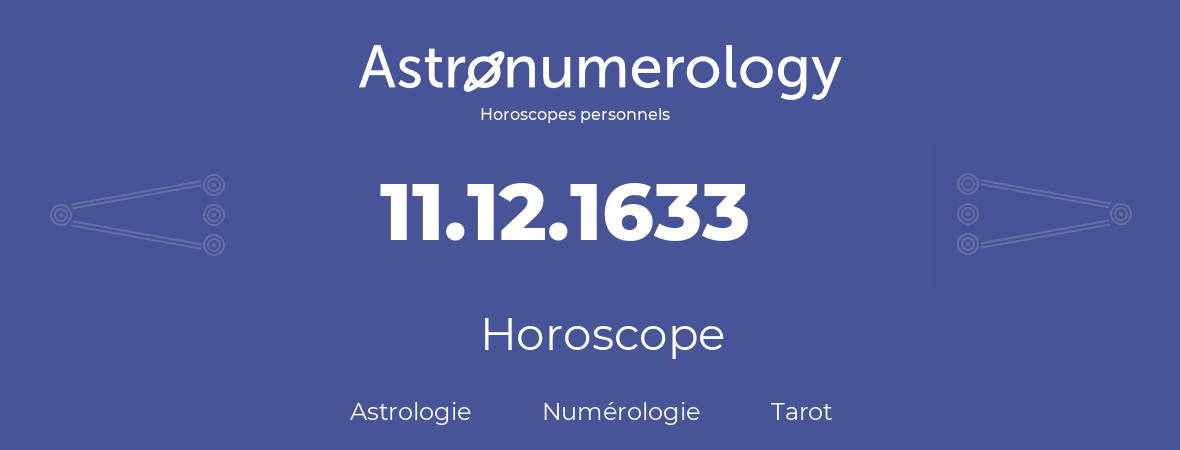 Horoscope pour anniversaire (jour de naissance): 11.12.1633 (11 Décembre 1633)