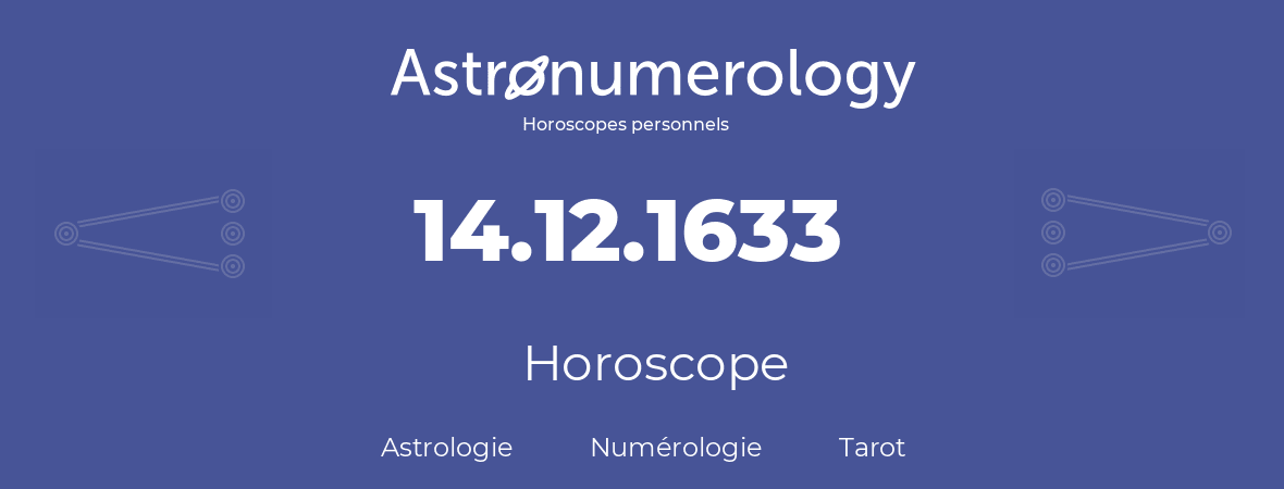 Horoscope pour anniversaire (jour de naissance): 14.12.1633 (14 Décembre 1633)