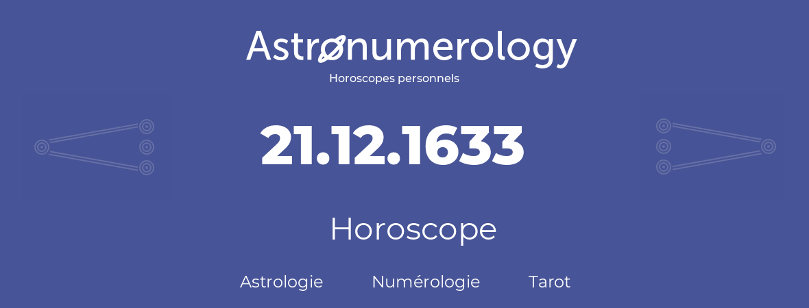 Horoscope pour anniversaire (jour de naissance): 21.12.1633 (21 Décembre 1633)