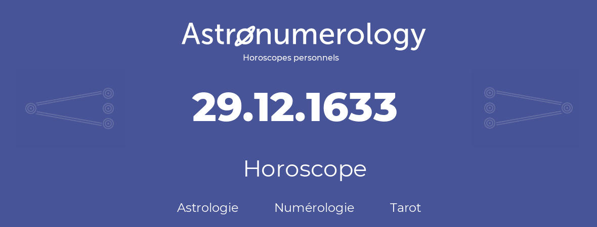 Horoscope pour anniversaire (jour de naissance): 29.12.1633 (29 Décembre 1633)