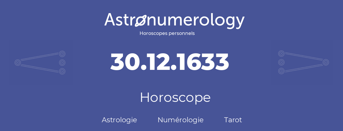 Horoscope pour anniversaire (jour de naissance): 30.12.1633 (30 Décembre 1633)