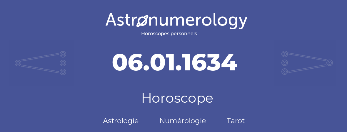 Horoscope pour anniversaire (jour de naissance): 06.01.1634 (6 Janvier 1634)