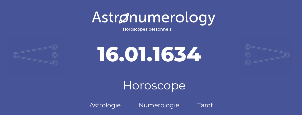 Horoscope pour anniversaire (jour de naissance): 16.01.1634 (16 Janvier 1634)