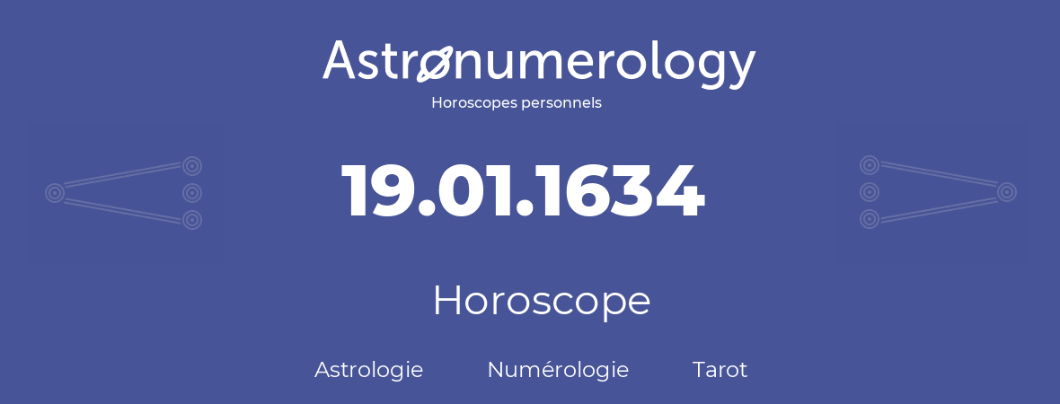 Horoscope pour anniversaire (jour de naissance): 19.01.1634 (19 Janvier 1634)