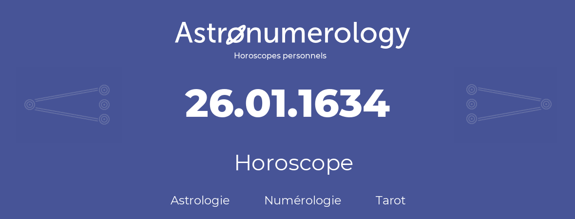 Horoscope pour anniversaire (jour de naissance): 26.01.1634 (26 Janvier 1634)