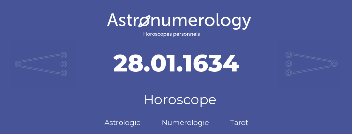 Horoscope pour anniversaire (jour de naissance): 28.01.1634 (28 Janvier 1634)