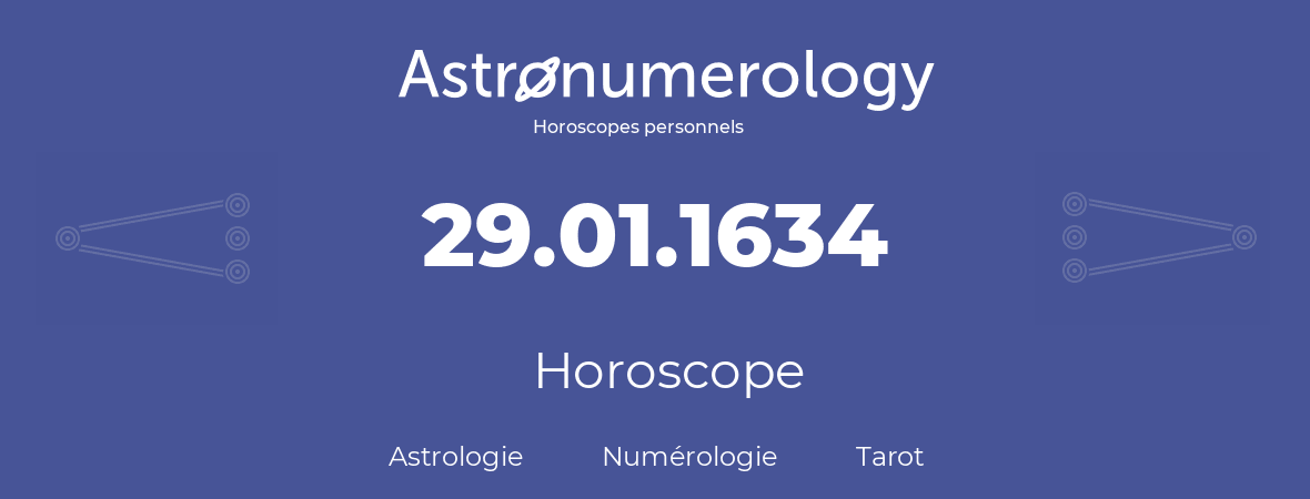 Horoscope pour anniversaire (jour de naissance): 29.01.1634 (29 Janvier 1634)