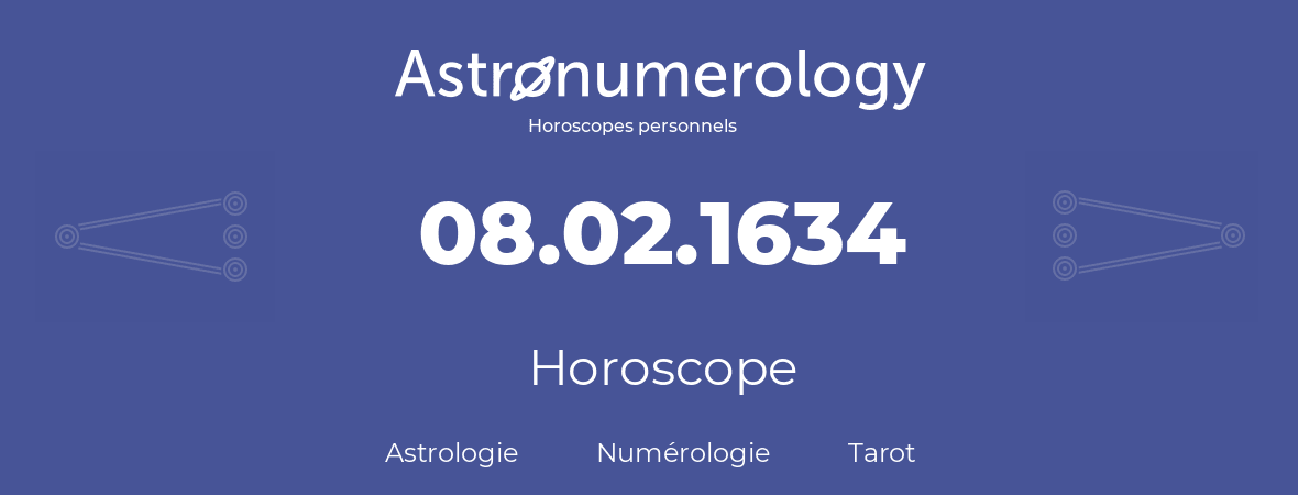 Horoscope pour anniversaire (jour de naissance): 08.02.1634 (08 Février 1634)
