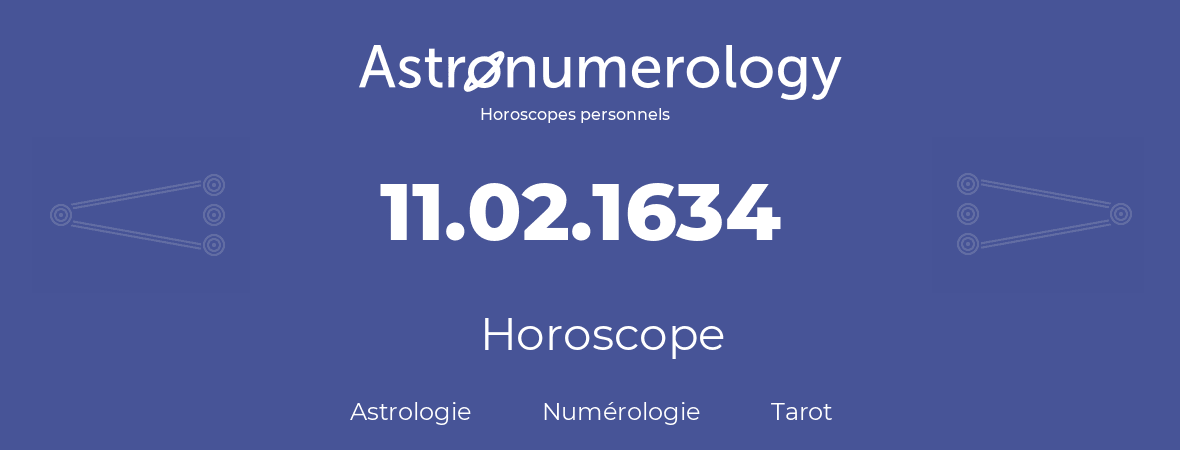 Horoscope pour anniversaire (jour de naissance): 11.02.1634 (11 Février 1634)