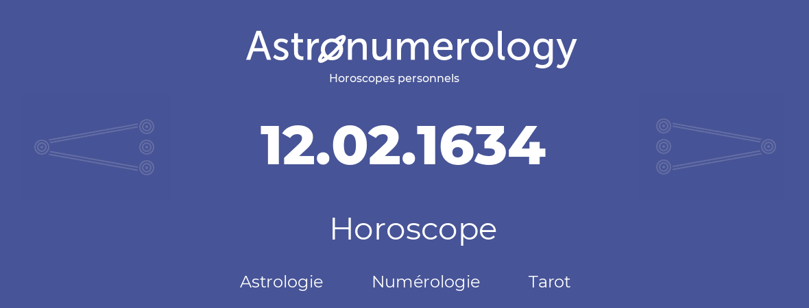 Horoscope pour anniversaire (jour de naissance): 12.02.1634 (12 Février 1634)
