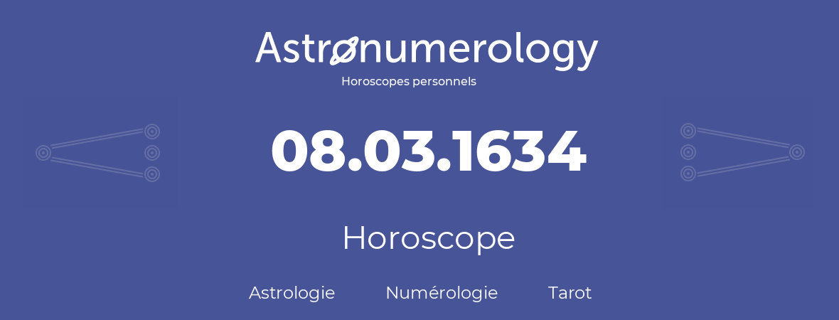 Horoscope pour anniversaire (jour de naissance): 08.03.1634 (08 Mars 1634)