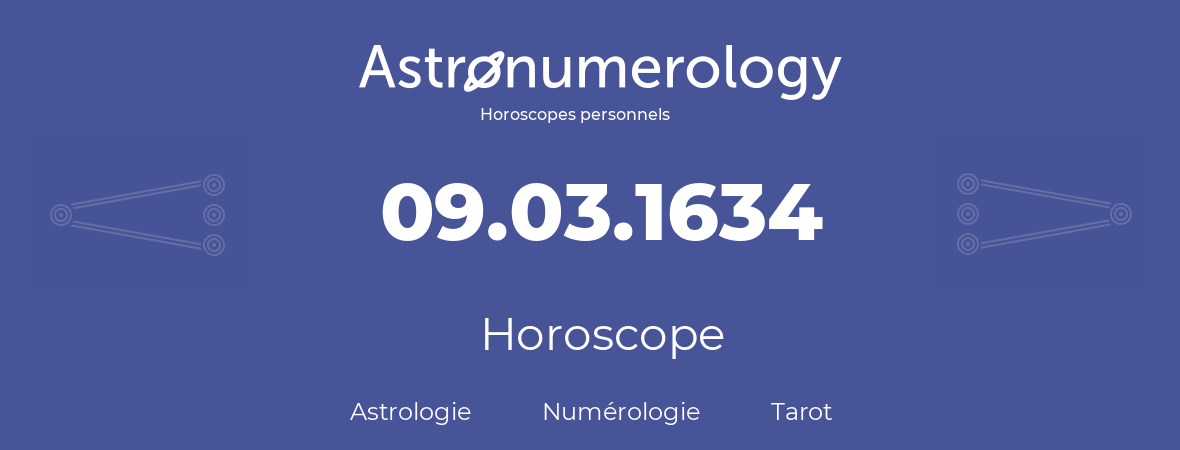 Horoscope pour anniversaire (jour de naissance): 09.03.1634 (09 Mars 1634)