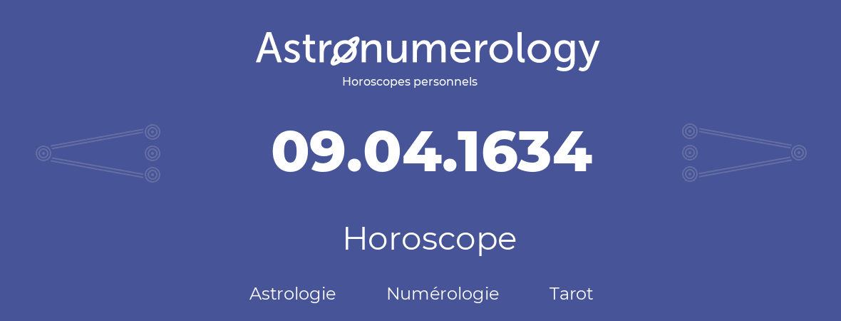 Horoscope pour anniversaire (jour de naissance): 09.04.1634 (09 Avril 1634)