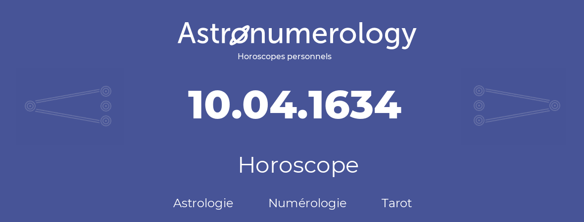 Horoscope pour anniversaire (jour de naissance): 10.04.1634 (10 Avril 1634)