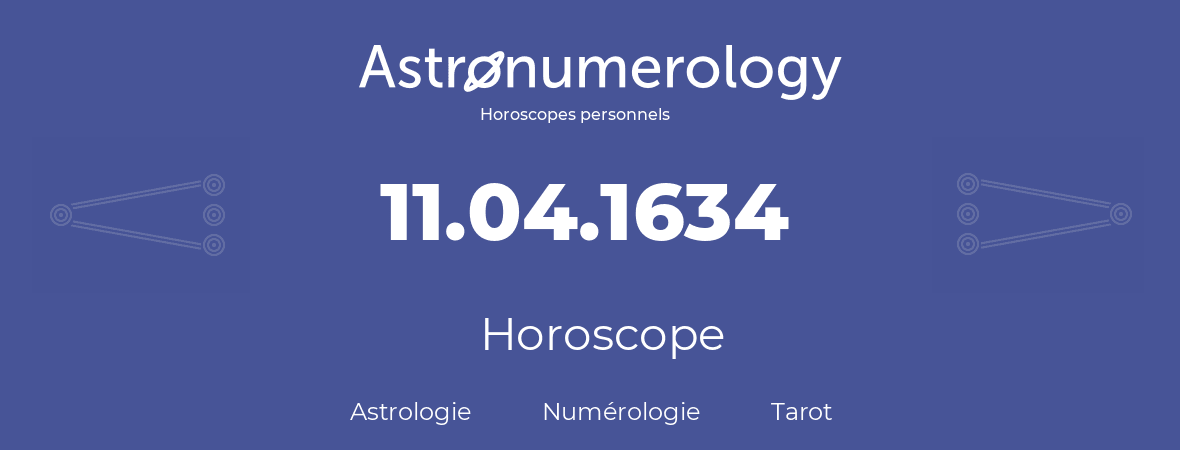 Horoscope pour anniversaire (jour de naissance): 11.04.1634 (11 Avril 1634)