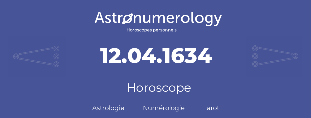 Horoscope pour anniversaire (jour de naissance): 12.04.1634 (12 Avril 1634)