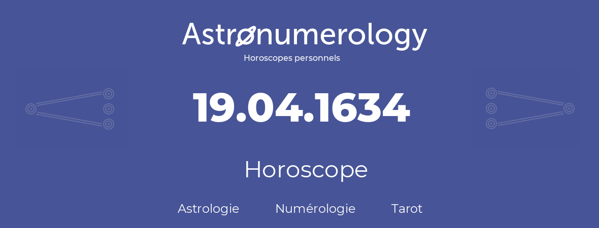 Horoscope pour anniversaire (jour de naissance): 19.04.1634 (19 Avril 1634)