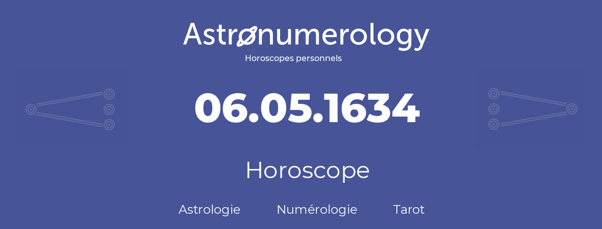 Horoscope pour anniversaire (jour de naissance): 06.05.1634 (06 Mai 1634)