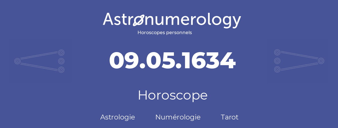 Horoscope pour anniversaire (jour de naissance): 09.05.1634 (9 Mai 1634)