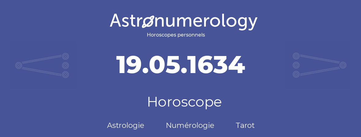 Horoscope pour anniversaire (jour de naissance): 19.05.1634 (19 Mai 1634)