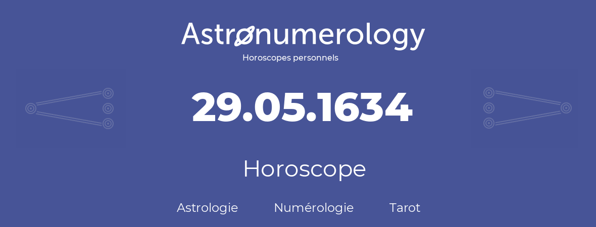 Horoscope pour anniversaire (jour de naissance): 29.05.1634 (29 Mai 1634)