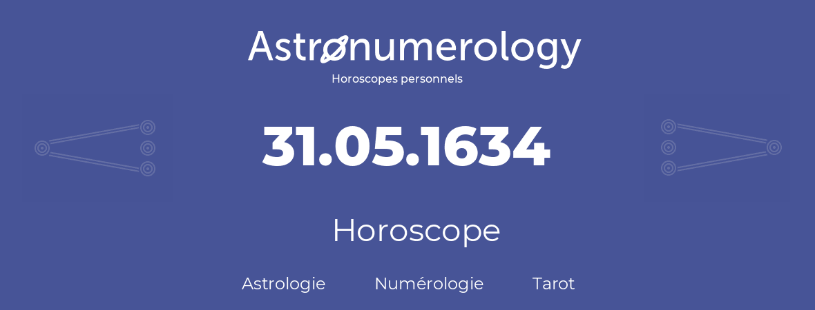 Horoscope pour anniversaire (jour de naissance): 31.05.1634 (31 Mai 1634)