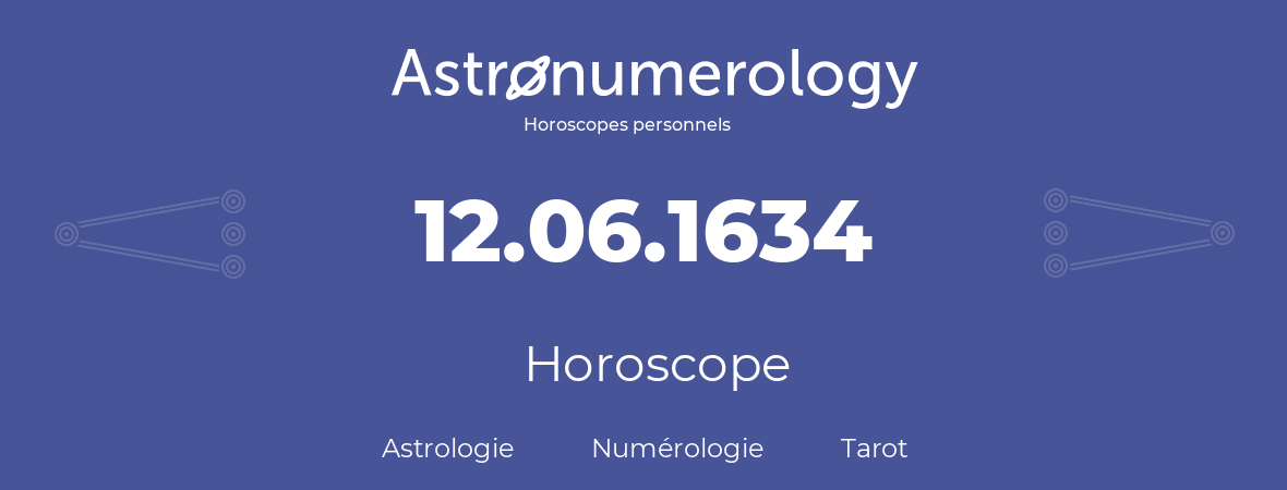 Horoscope pour anniversaire (jour de naissance): 12.06.1634 (12 Juin 1634)