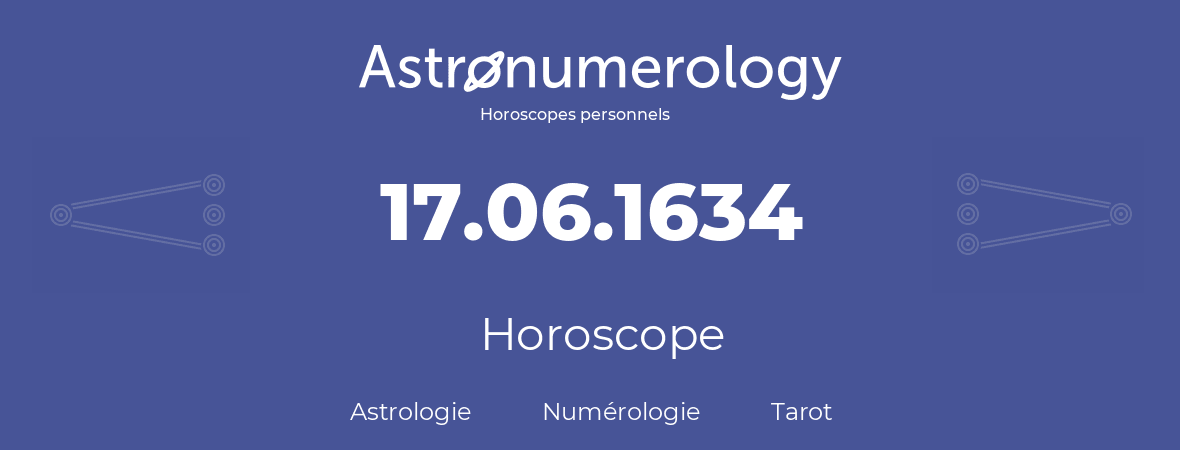 Horoscope pour anniversaire (jour de naissance): 17.06.1634 (17 Juin 1634)