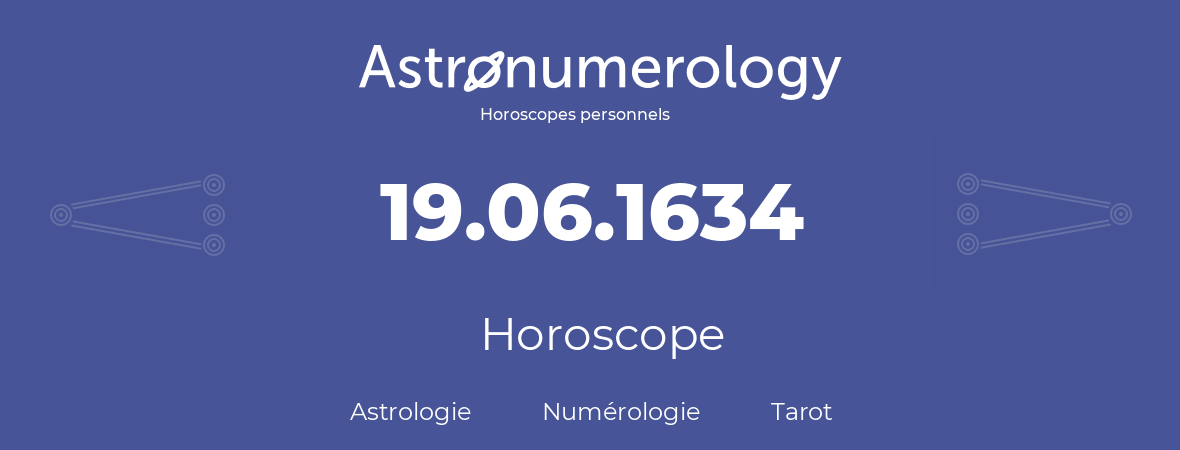 Horoscope pour anniversaire (jour de naissance): 19.06.1634 (19 Juin 1634)