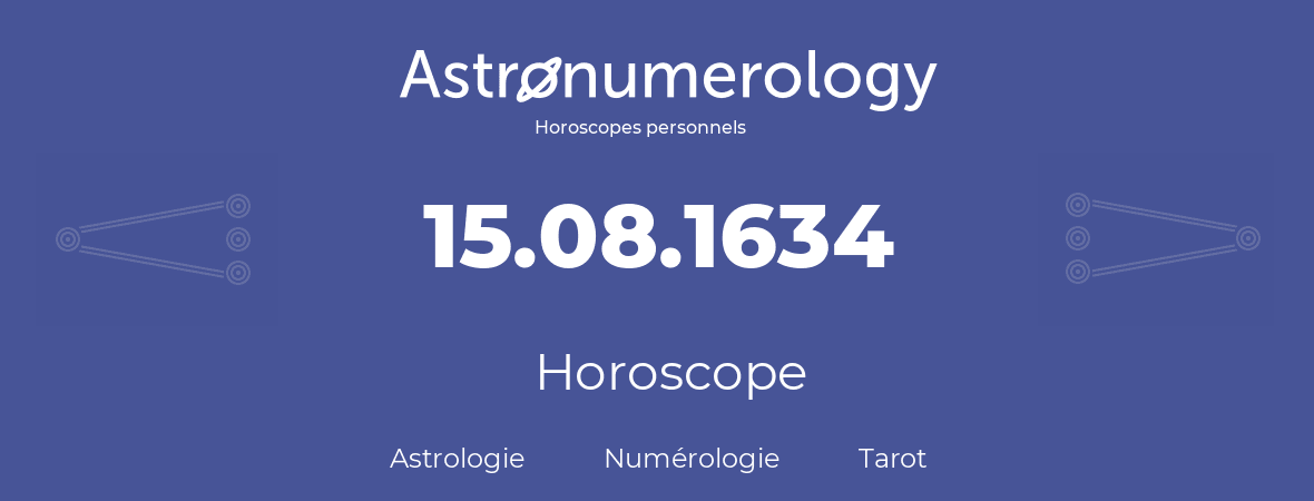 Horoscope pour anniversaire (jour de naissance): 15.08.1634 (15 Août 1634)