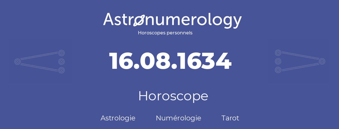 Horoscope pour anniversaire (jour de naissance): 16.08.1634 (16 Août 1634)