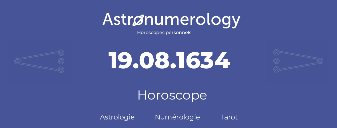 Horoscope pour anniversaire (jour de naissance): 19.08.1634 (19 Août 1634)