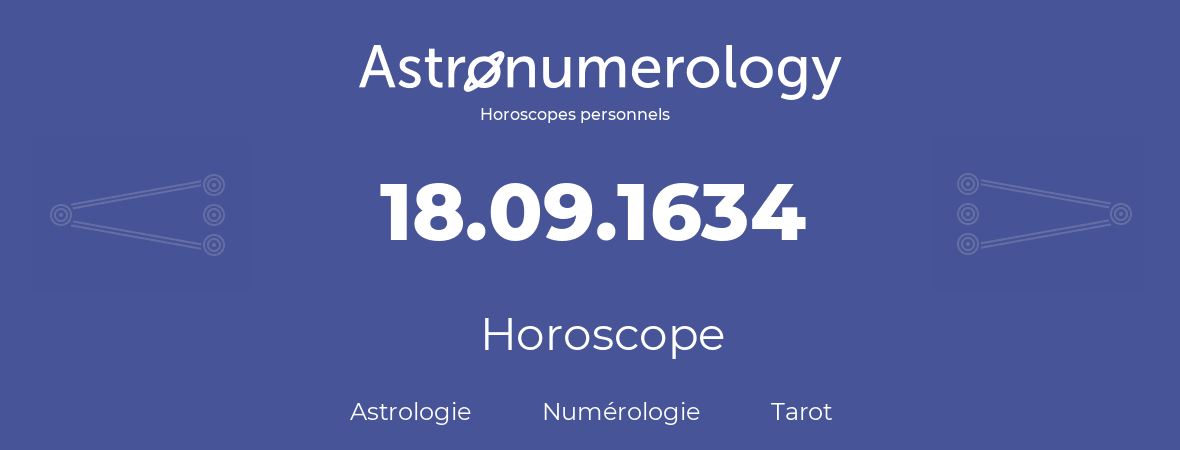 Horoscope pour anniversaire (jour de naissance): 18.09.1634 (18 Septembre 1634)