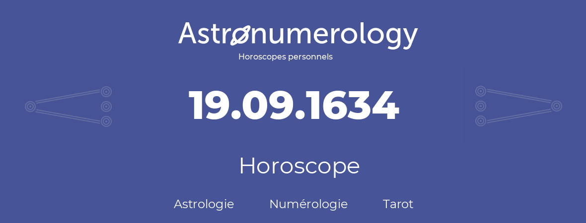 Horoscope pour anniversaire (jour de naissance): 19.09.1634 (19 Septembre 1634)