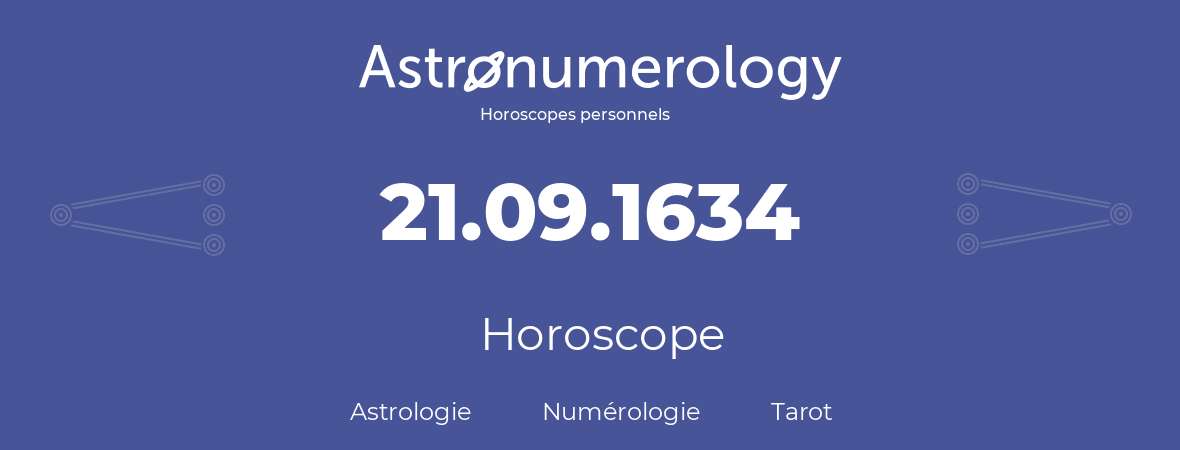 Horoscope pour anniversaire (jour de naissance): 21.09.1634 (21 Septembre 1634)