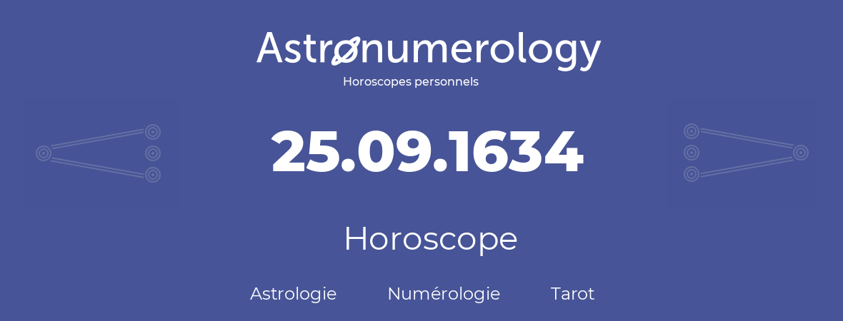 Horoscope pour anniversaire (jour de naissance): 25.09.1634 (25 Septembre 1634)