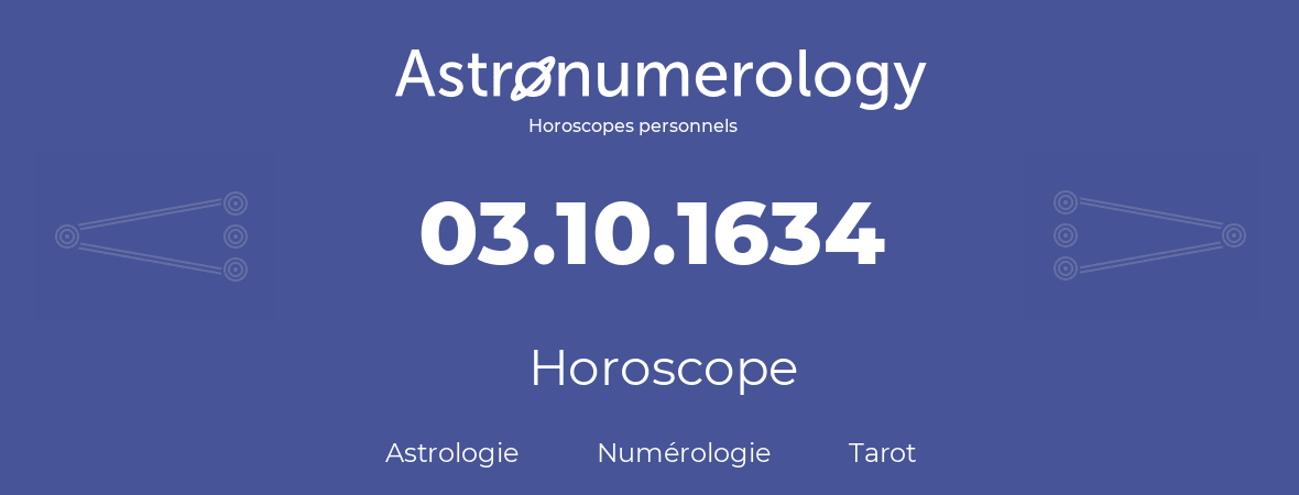 Horoscope pour anniversaire (jour de naissance): 03.10.1634 (03 Octobre 1634)