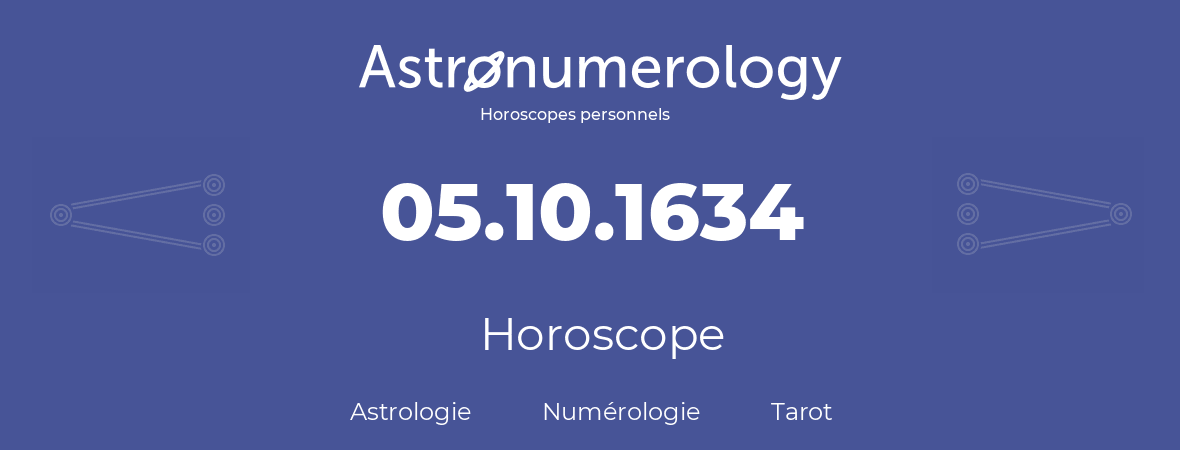 Horoscope pour anniversaire (jour de naissance): 05.10.1634 (05 Octobre 1634)