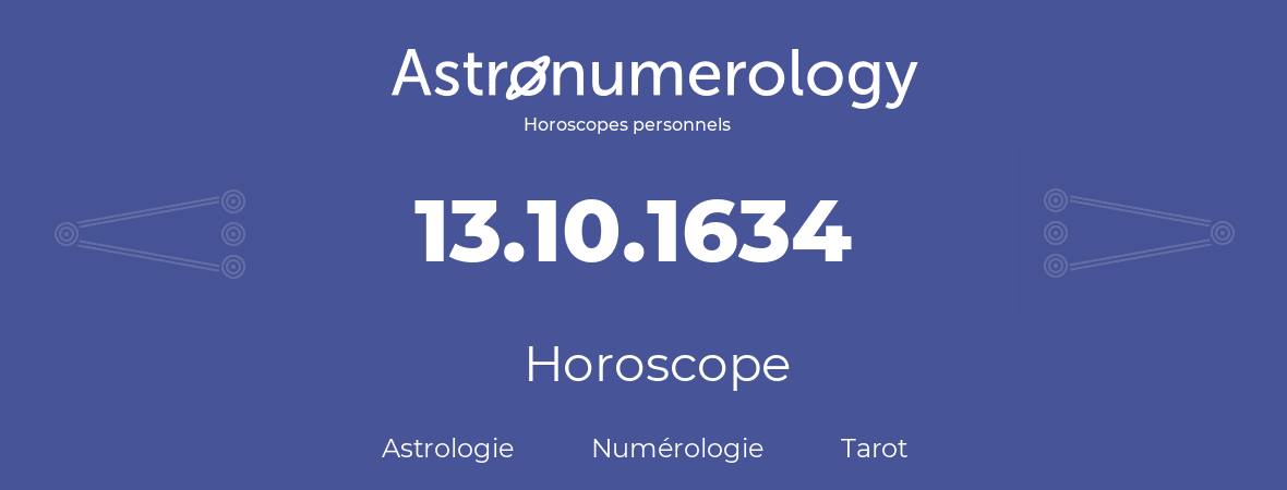 Horoscope pour anniversaire (jour de naissance): 13.10.1634 (13 Octobre 1634)