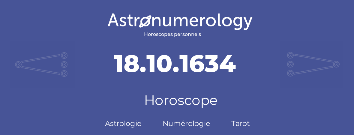 Horoscope pour anniversaire (jour de naissance): 18.10.1634 (18 Octobre 1634)