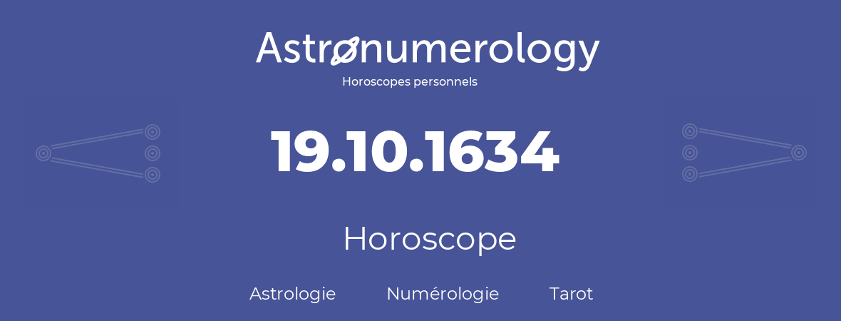 Horoscope pour anniversaire (jour de naissance): 19.10.1634 (19 Octobre 1634)