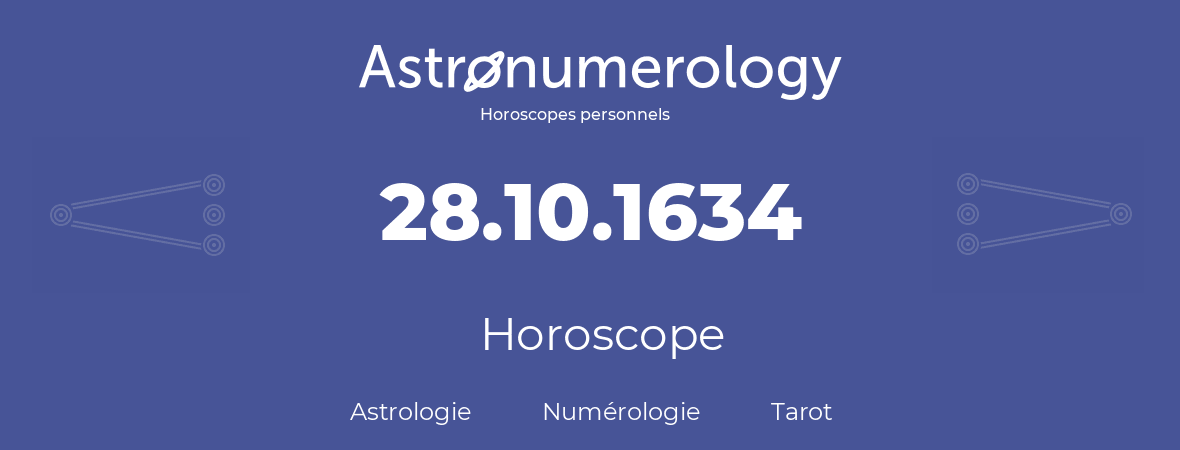 Horoscope pour anniversaire (jour de naissance): 28.10.1634 (28 Octobre 1634)