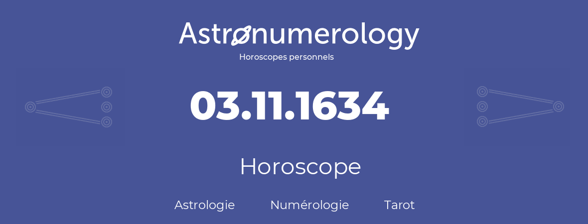 Horoscope pour anniversaire (jour de naissance): 03.11.1634 (03 Novembre 1634)